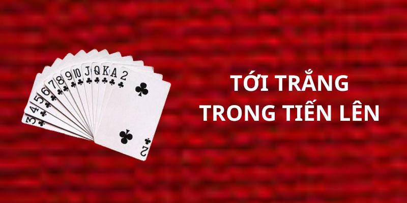 Tới trắng và chặt 2 trong luật chơi bài tiến lên