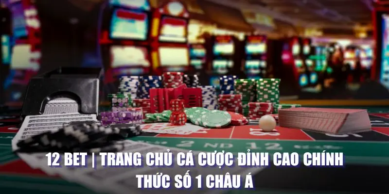 Trang chủ 12 bet cá cược đỉnh cao