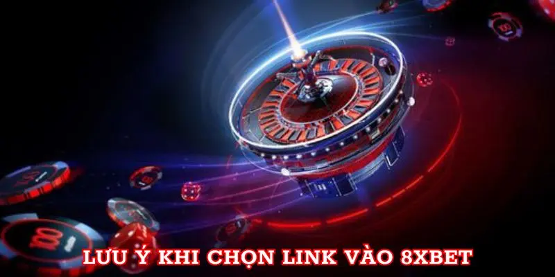 Lưu ý khi chọn link 8xbet